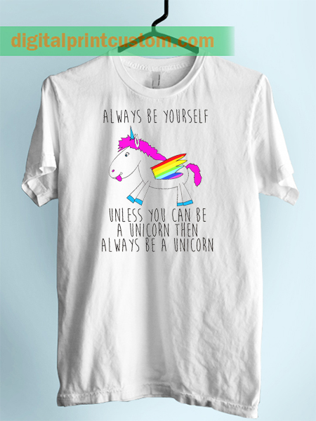 Always be Yourself Unicorn Quote Unisex Adult Tshirt