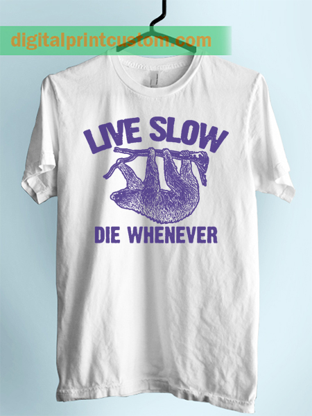 Sloth Live Slow Die Whenever Unisex Adult Tshirt