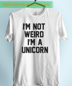 I'm Not Weird I'm Unicorn Unisex Adult Tshirt