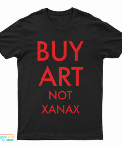 Buy Art Not Xanax Graphic T-Shirt