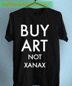 Buy Art Not Xanax Graphic T Shirt