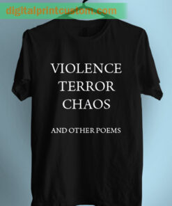 Violence Terror Chaos & Other Poems Graphic TShirts