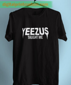 Yeezus Yeezy Taught Me T shirt
