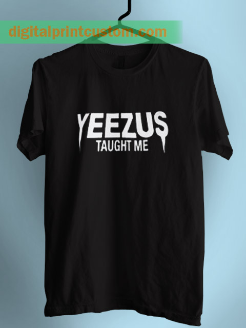 yeezy taught me shirt