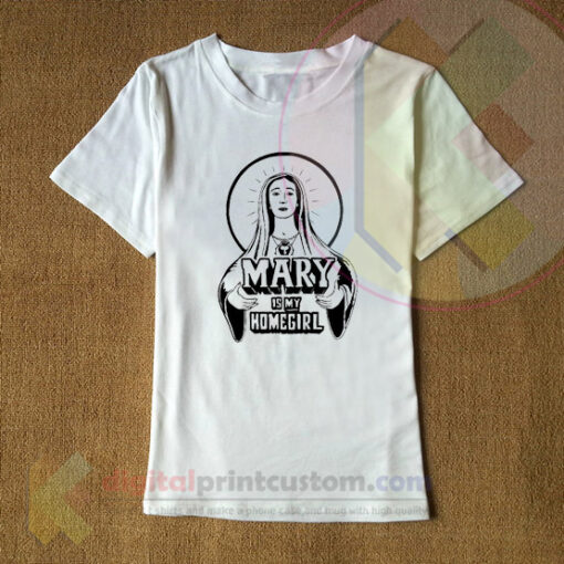 Mary Is My Homeboy T-Shirt