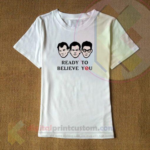 Ready To Believe You T-shirt