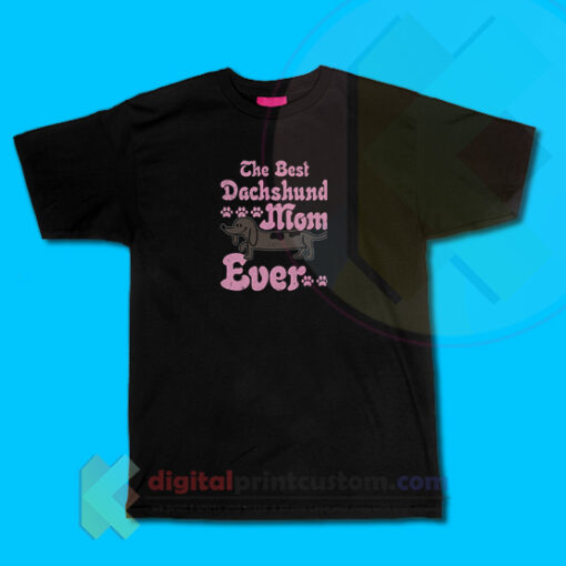 The Best Dachshund Mom Ever T-shirt