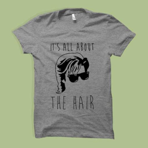 Is All About The Hair Custom T Shirt Printing
