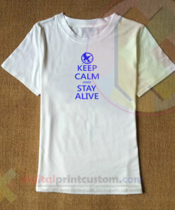 Keep Calm And Stay Alive T-shirt