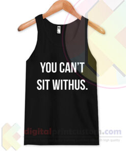 You Can't Sit Withus Tank Top