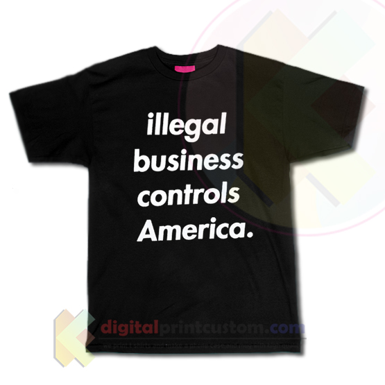 illegal business controls america shirt