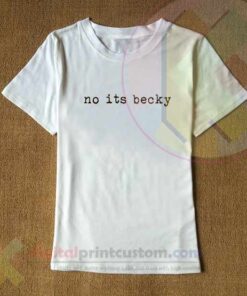No Its Becky T Shirt
