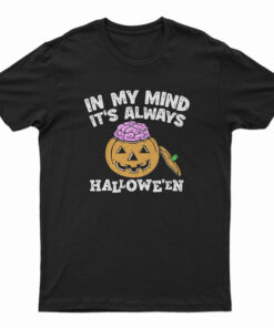 In My Mind It’s Always Halloween T-shirt