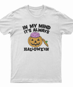 In My Mind It’s Always Halloween T-shirt