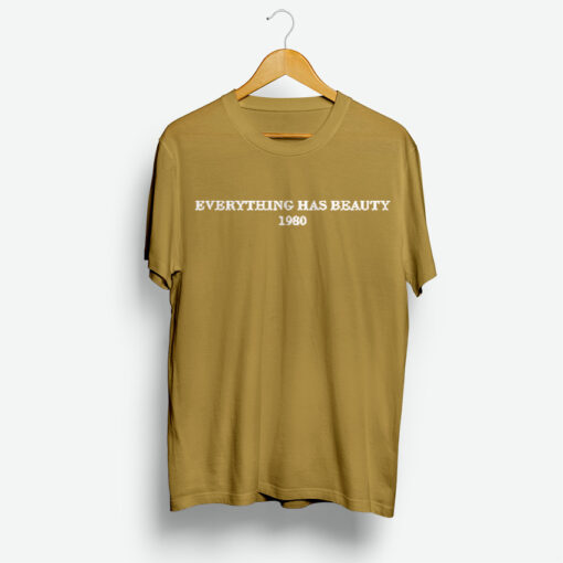 Everything Has Beauty Shirt