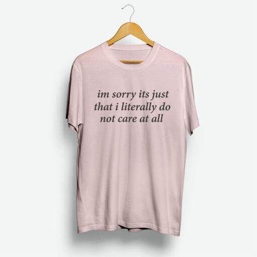 Im Sorry Its Just That Shirt