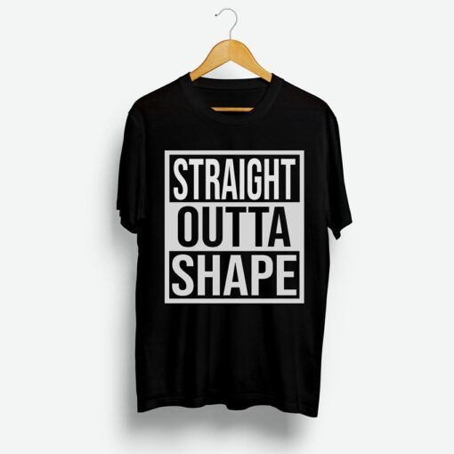 Straight Outta Shape Gym Workout Shirt
