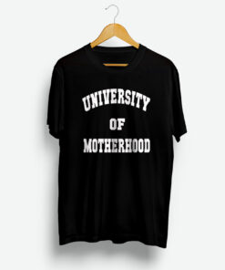 University Of Motherhood Shirt