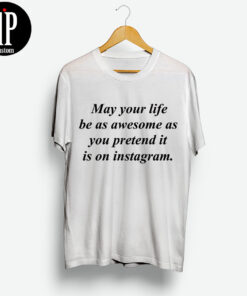 May Your Life Be T Shirt