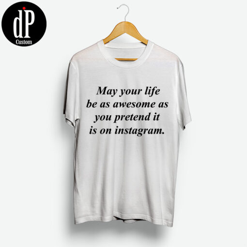 May Your Life Be T Shirt