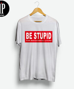 Diesel Be Stupid For Successful Living Shirt