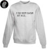 I Don't Care At All Sweatshirt