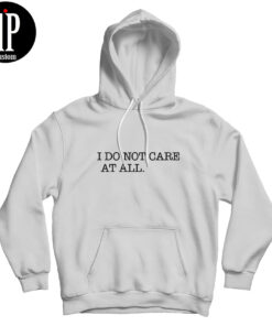 I Don't Care At All Hoodie