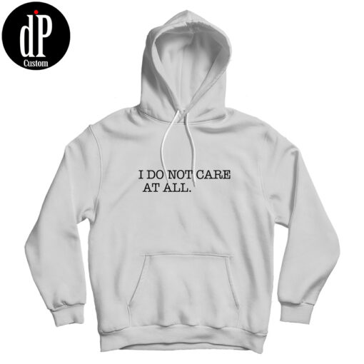 I Don't Care At All Hoodie
