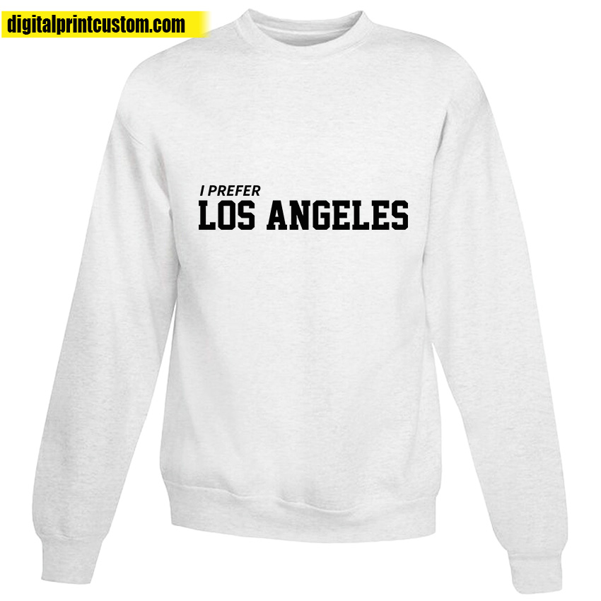 I Prefer Los Angeles Sweatshirt | Design By Digitalprintcustom
