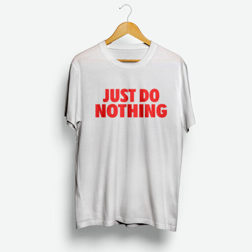 Just Do Nothing Shirt