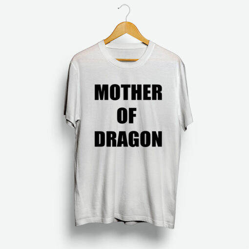 Mother Of Dragon T Shirt