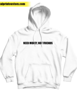 Need Money Not Friends Hoodie