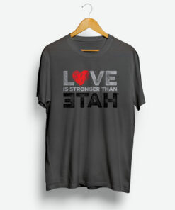 Love Is Stronger Than Hate Shirt