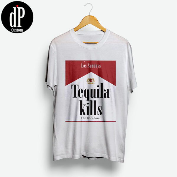 Tequila Kills Los Sundays T Shirt Design By Digitalprintcustom