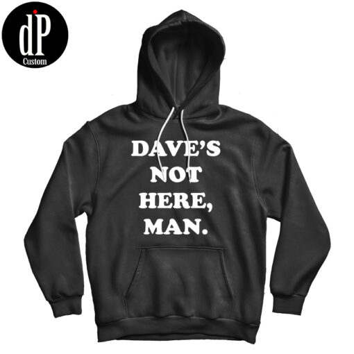 Dave’s Not Here Man Hoodie