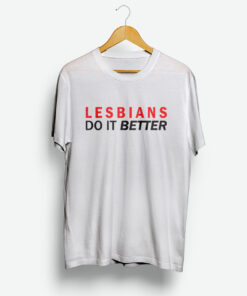 Lesbians Do It Better T-Shirt