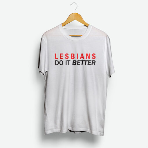 Lesbians Do It Better T-Shirt