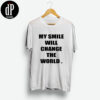 My Smile Will Change The World T-Shirt