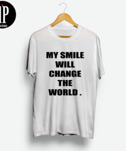 My Smile Will Change The World T-Shirt