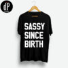 Sassy Since Birth T-Shirt