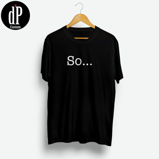 So Quotes T Shirt