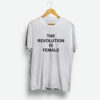 The Revolution Is Female T-Shirt