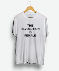 The Revolution Is Female T-Shirt