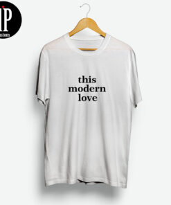 This Modern Love T Shirt