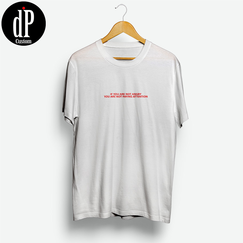 If You Are Not Angry You Are Not Paying Attention Shirt