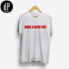 Have A Nice Day T-Shirt