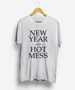 New Year Same Hot Mess T-Shirt