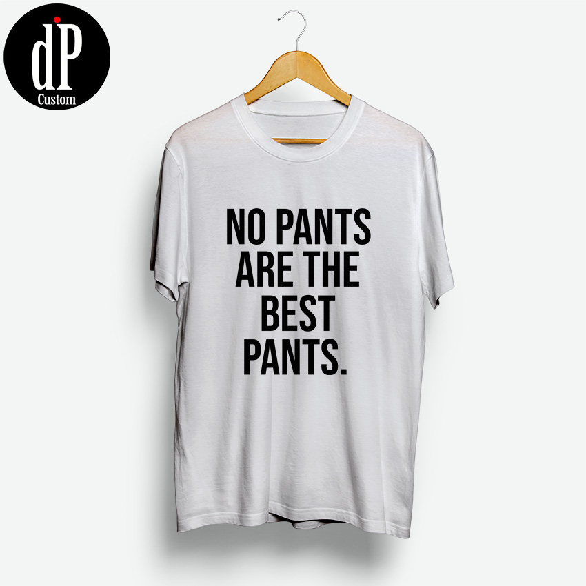 No Pants Are The Best Pants T Shirt