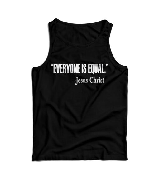 For Sale Everyone Is Equal Jesus Christ Quote Tank Top
