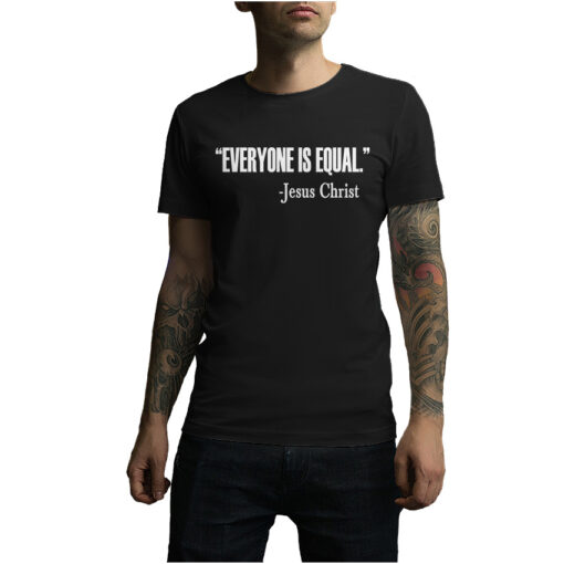 For Sale Everyone Is Equal Jesus Christ Quote T-Shirt